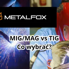 Spawanie MIG/MAG vs TIG. Zobacz, jak wybrać najlepszą metodę dla Twojego projektu.
