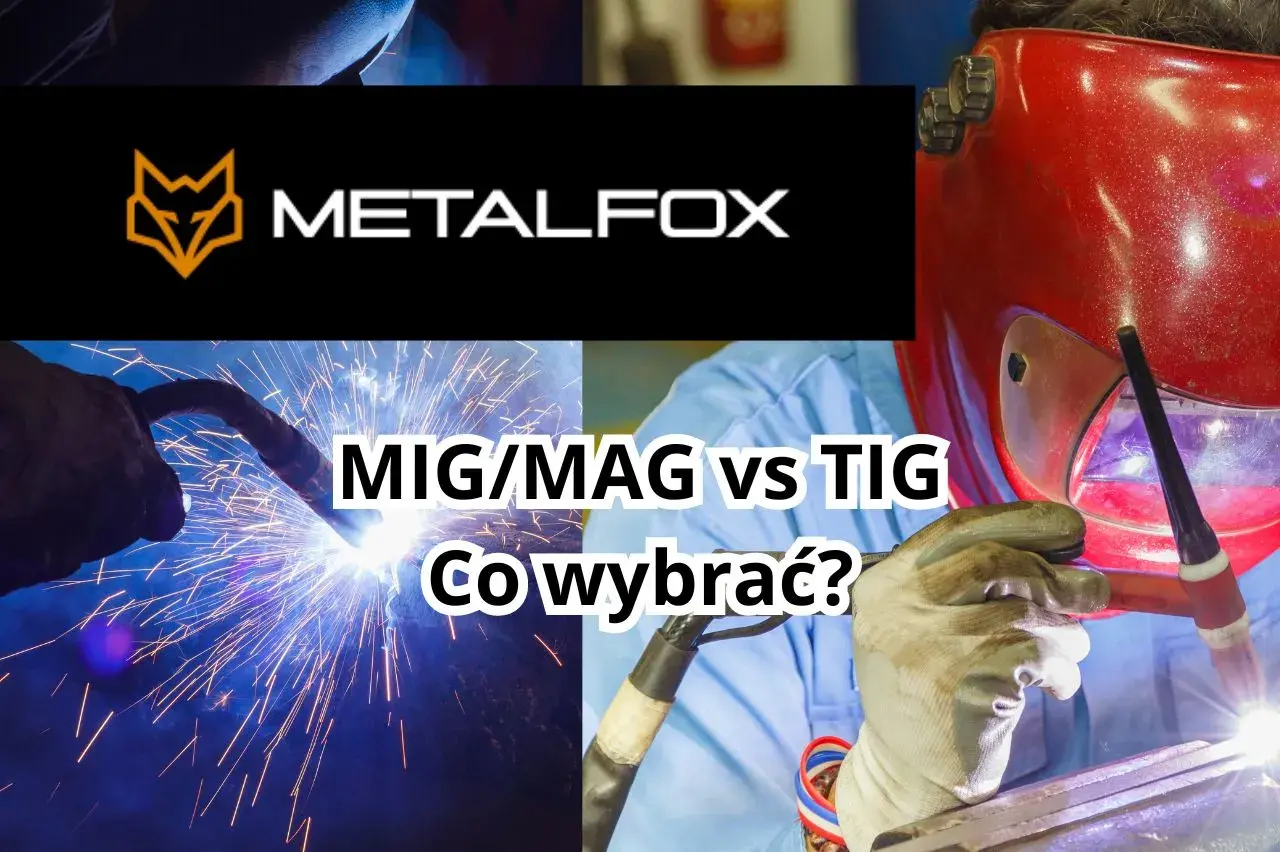 Spawanie MIG/MAG vs TIG. Zobacz, jak wybrać najlepszą metodę dla Twojego projektu.